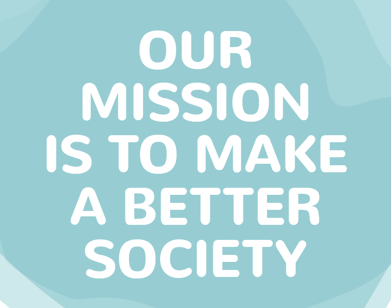 Our mission is to make a better society